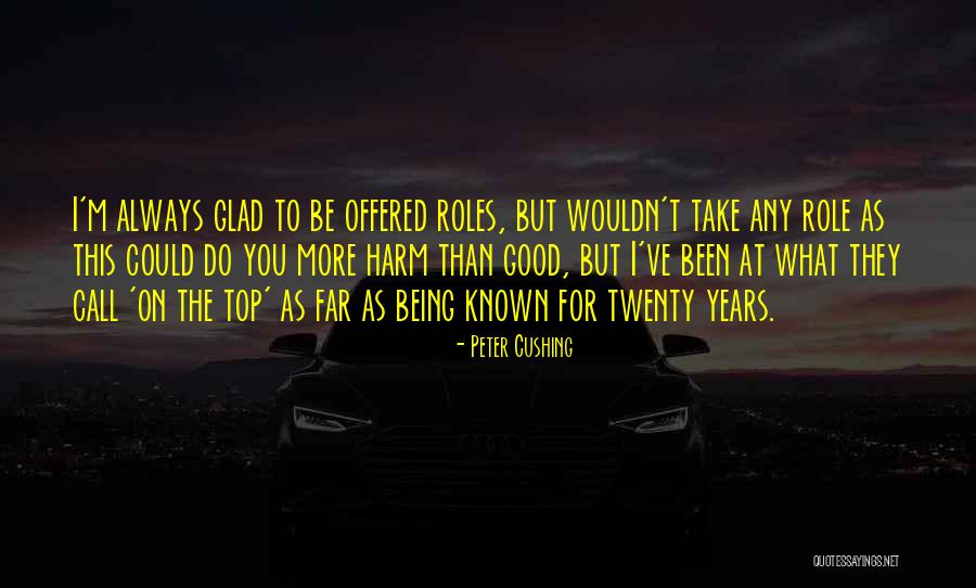 Being Good At What You Do Quotes By Peter Cushing Being Good At What You Do Quotes By Peter Cushing