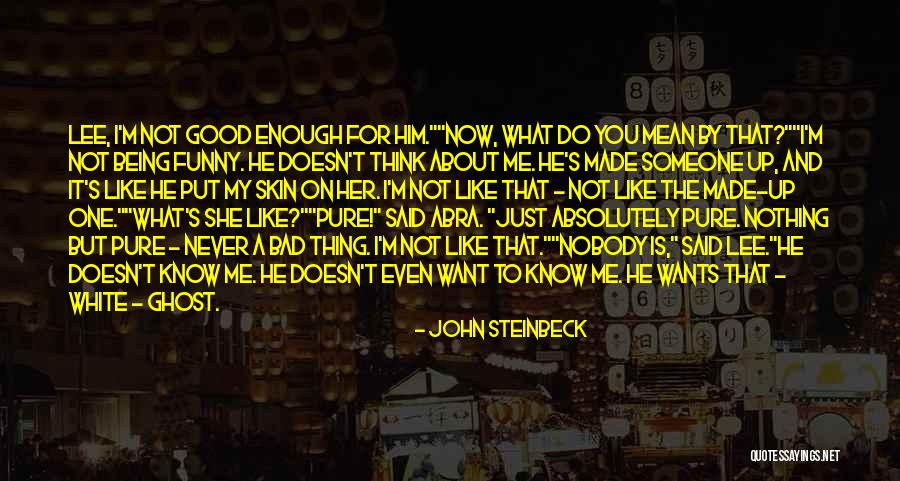 Being Good Enough For You Quotes By John Steinbeck