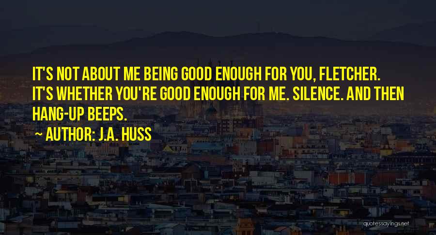 Being Good Enough Quotes By J.A. Huss
