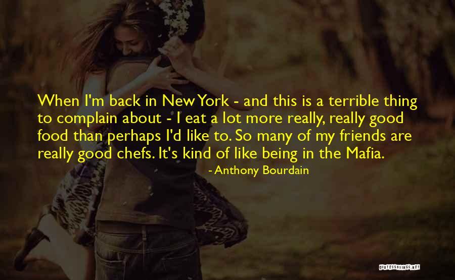 Being Good Friends Quotes By Anthony Bourdain Being Good Friends Quotes By Anthony Bourdain