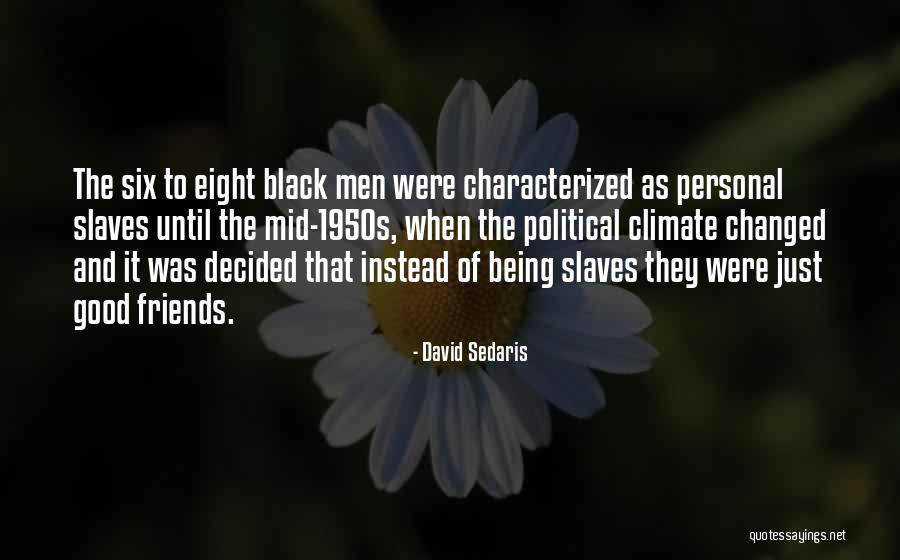 Being Good Friends Quotes By David Sedaris Being Good Friends Quotes By David Sedaris