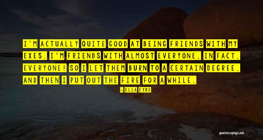 Being Good Friends Quotes By Ella Eyre Being Good Friends Quotes By Ella Eyre