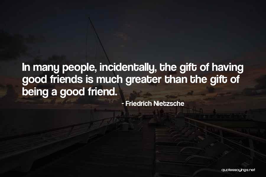 Being Good Friends Quotes By Friedrich Nietzsche Being Good Friends Quotes By Friedrich Nietzsche