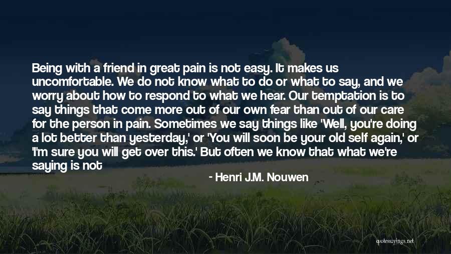 Being Good Friends Quotes By Henri J.M. Nouwen Being Good Friends Quotes By Henri J.M. Nouwen