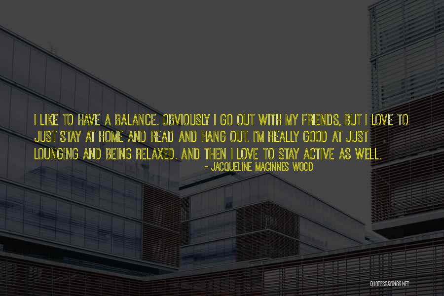 Being Good Friends Quotes By Jacqueline MacInnes Wood Being Good Friends Quotes By Jacqueline MacInnes Wood