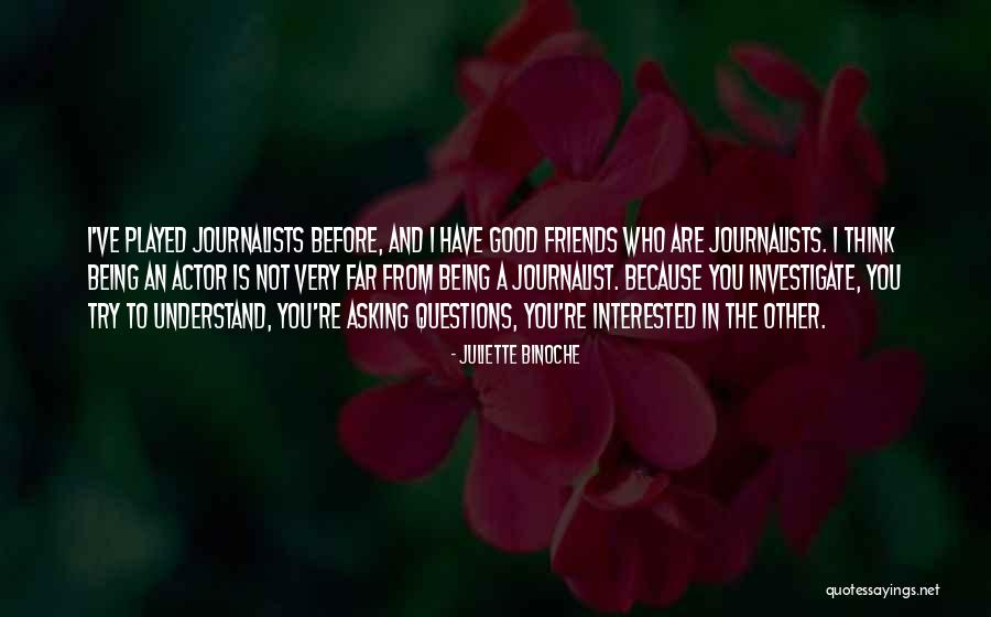 Being Good Friends Quotes By Juliette Binoche Being Good Friends Quotes By Juliette Binoche