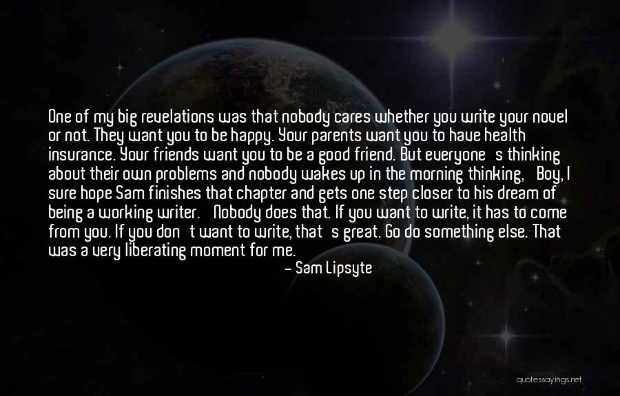 Being Good Friends Quotes By Sam Lipsyte Being Good Friends Quotes By Sam Lipsyte