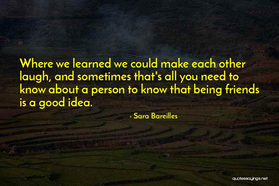 Being Good Friends Quotes By Sara Bareilles Being Good Friends Quotes By Sara Bareilles