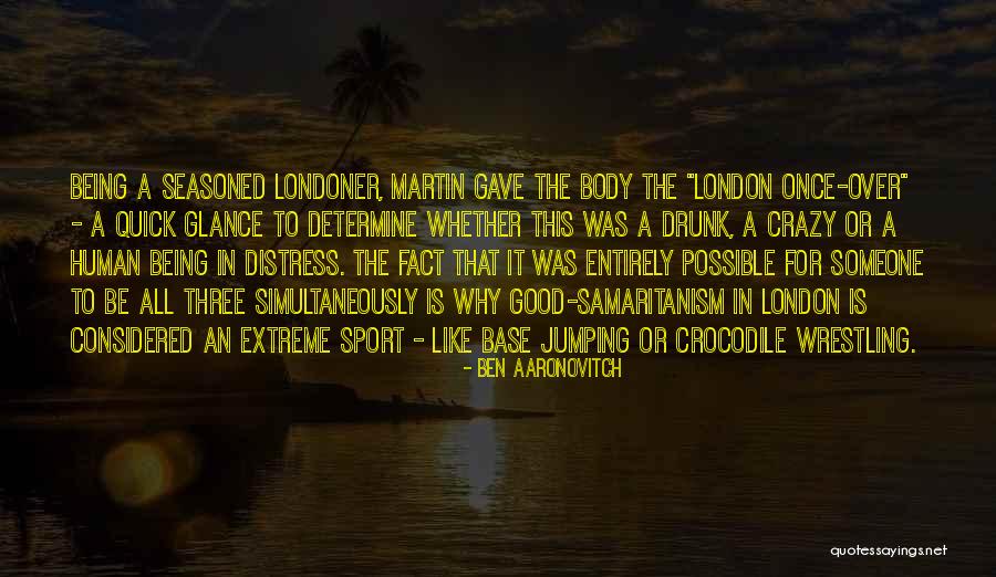 Being Good Human Quotes By Ben Aaronovitch