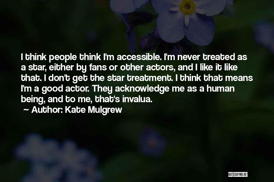 Being Good Human Quotes By Kate Mulgrew