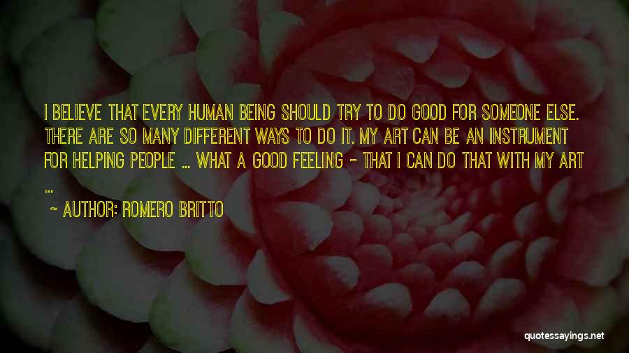Being Good Human Quotes By Romero Britto