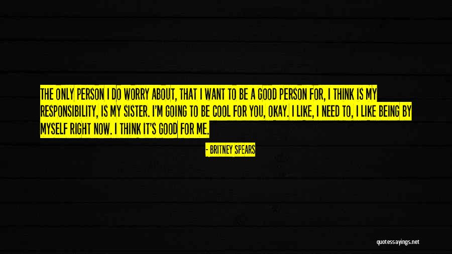 Being Good Person Quotes By Britney Spears