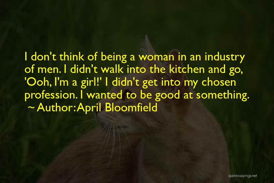 Being Good To A Woman Quotes By April Bloomfield