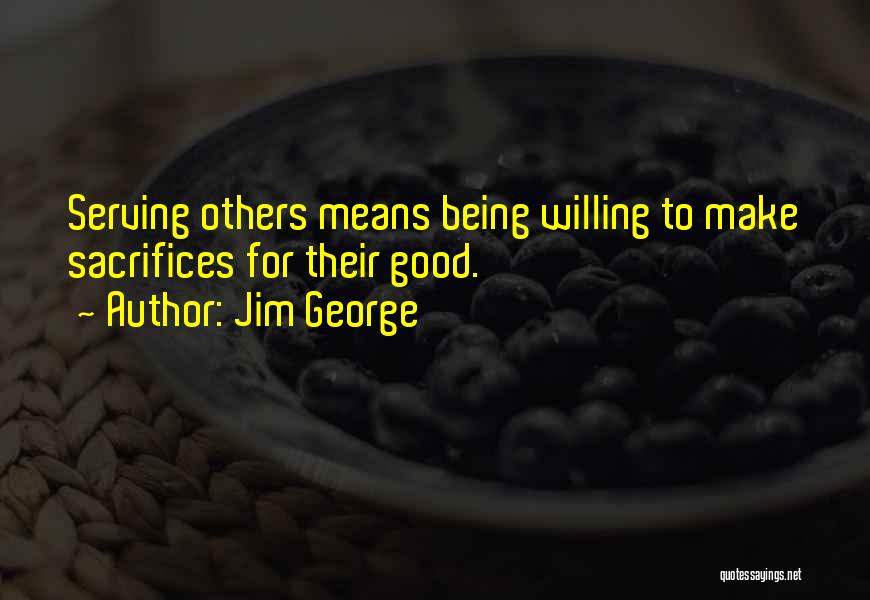 Being Good To Others Quotes By Jim George