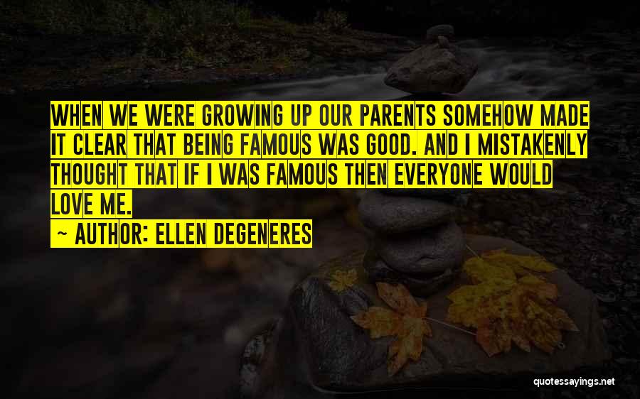 Being Good To Your Parents Quotes By Ellen DeGeneres
