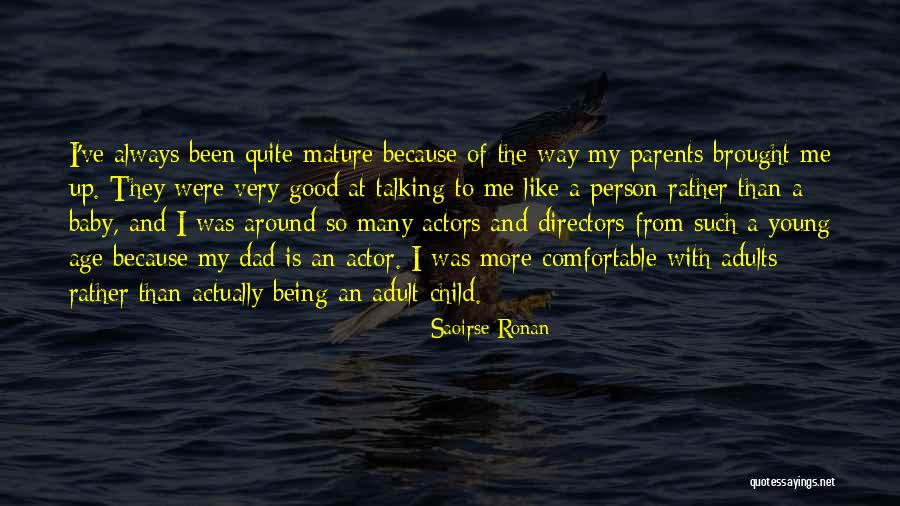 Being Good To Your Parents Quotes By Saoirse Ronan