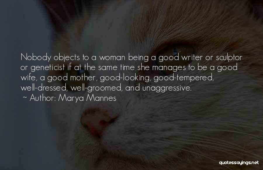 Being Good To Your Woman Quotes By Marya Mannes