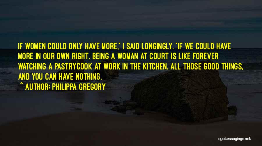 Being Good To Your Woman Quotes By Philippa Gregory