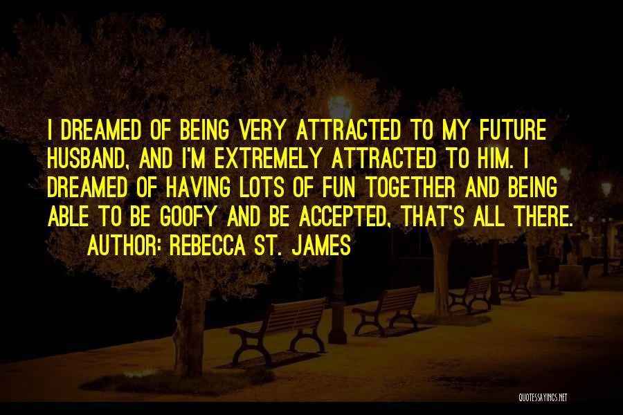 Being Goofy Together Quotes By Rebecca St. James