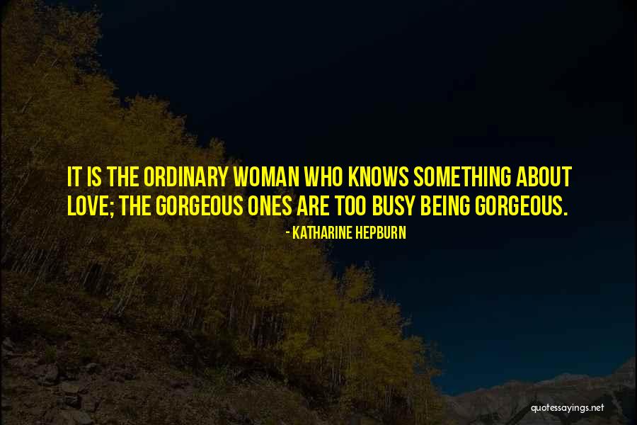 Being Gorgeous Quotes By Katharine Hepburn