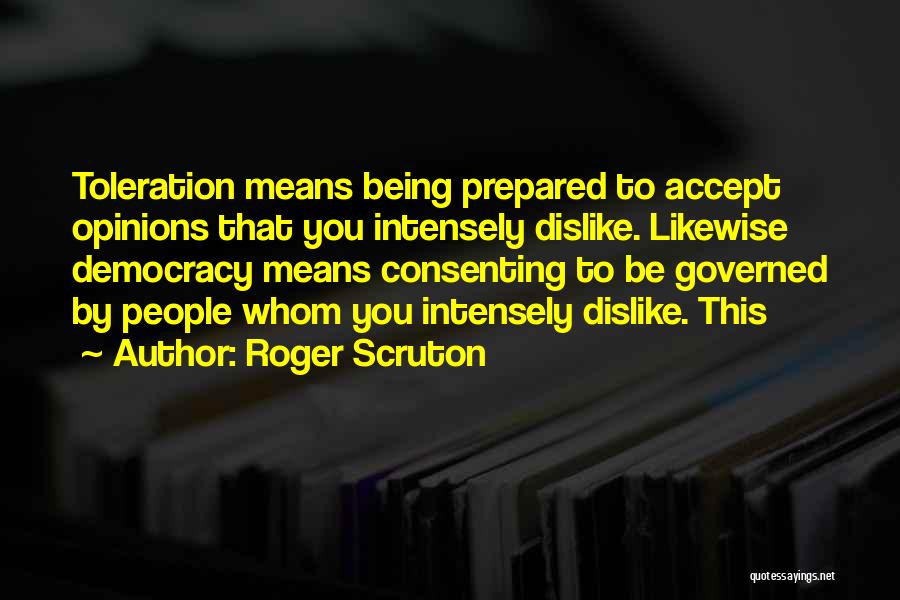 Being Governed Quotes By Roger Scruton