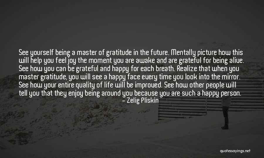 Being Grateful And Happy Quotes By Zelig Pliskin