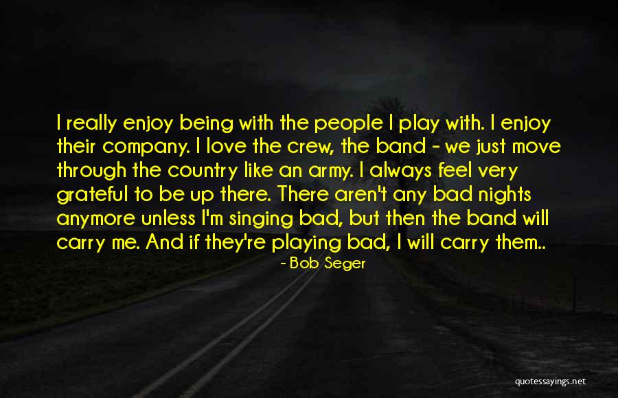 Being Grateful For Love Quotes By Bob Seger Being Grateful For Love Quotes By Bob Seger