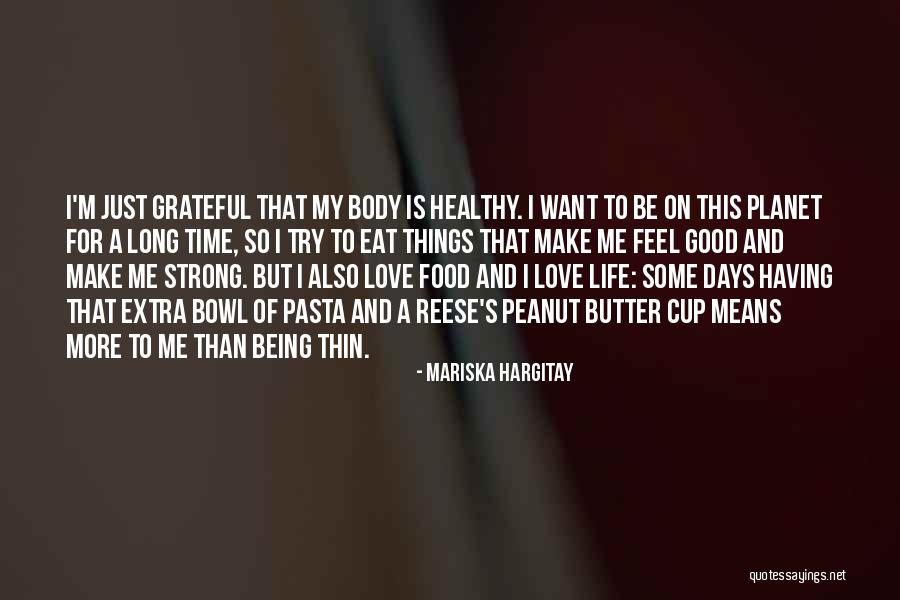 Being Grateful For The Life You Have Quotes By Mariska Hargitay