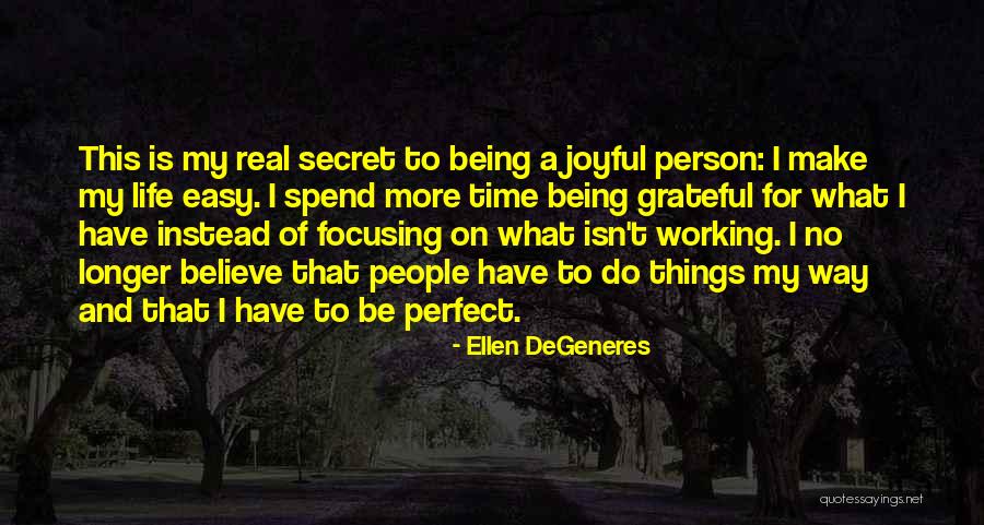 Being Grateful For The People In Your Life Quotes By Ellen DeGeneres Being Grateful For The People In Your Life Quotes By Ellen DeGeneres