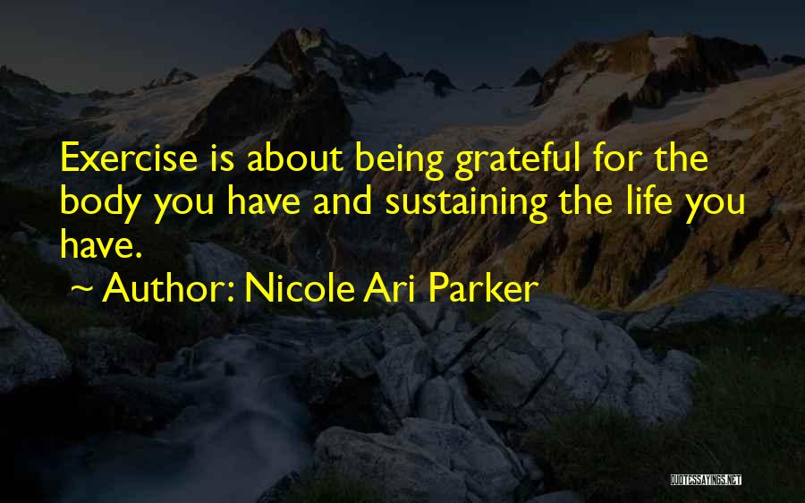 Being Grateful For What You Have In Life Quotes By Nicole Ari Parker