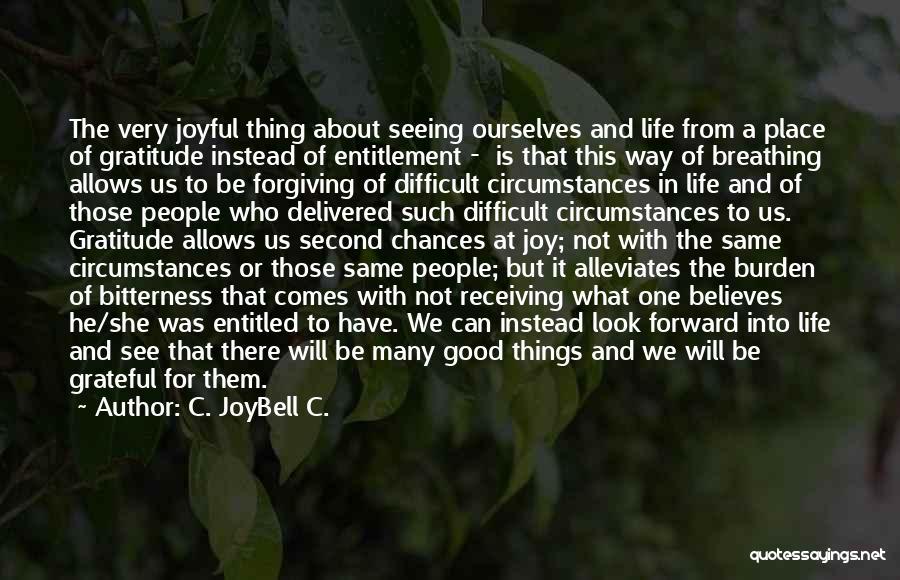 Being Grateful In Life Quotes By C. JoyBell C.