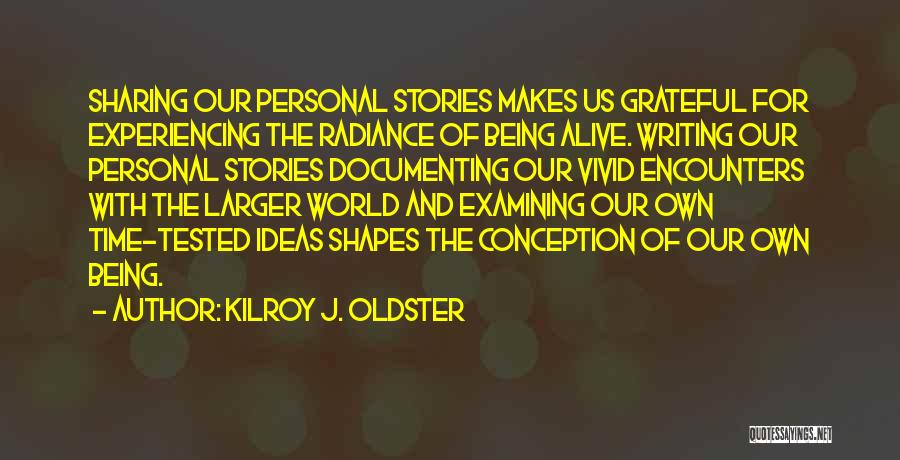 Being Grateful To Be Alive Quotes By Kilroy J. Oldster