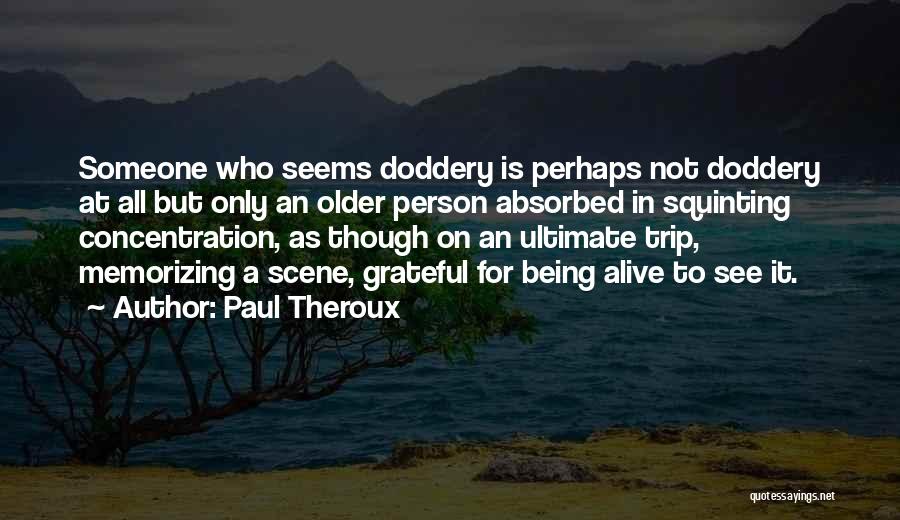 Being Grateful To Be Alive Quotes By Paul Theroux