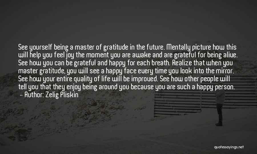 Being Grateful To Be Alive Quotes By Zelig Pliskin