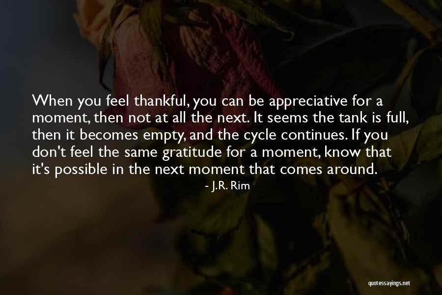 Being Grateful With What You Have Quotes By J.R. Rim