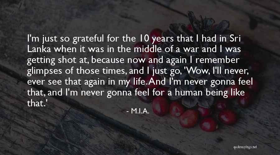 Being Grateful With What You Have Quotes By M.I.A. Being Grateful With What You Have Quotes By M.I.A.
