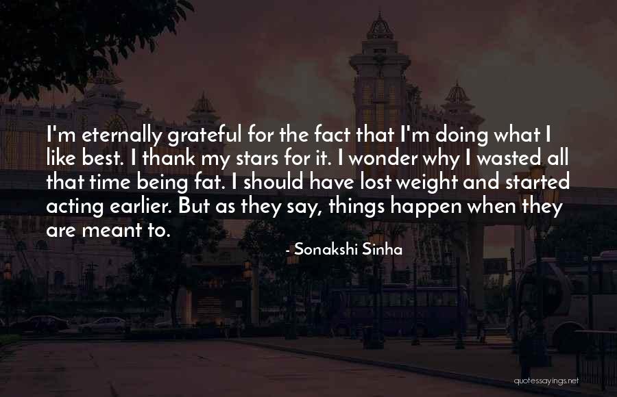 Being Grateful With What You Have Quotes By Sonakshi Sinha