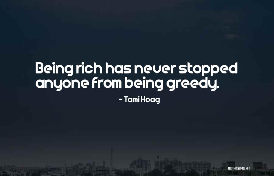 Being Greedy Quotes By Tami Hoag Being Greedy Quotes By Tami Hoag