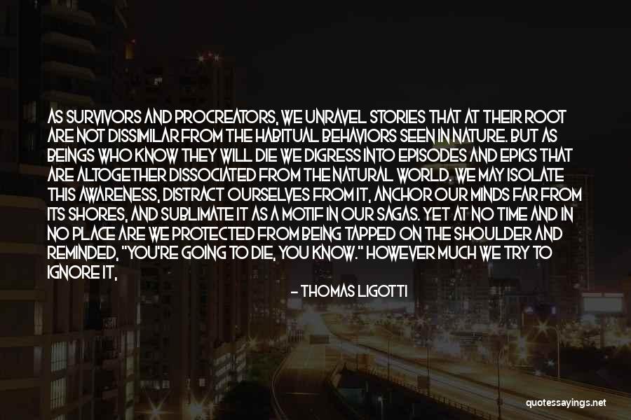 Being Habitual Quotes By Thomas Ligotti Being Habitual Quotes By Thomas Ligotti