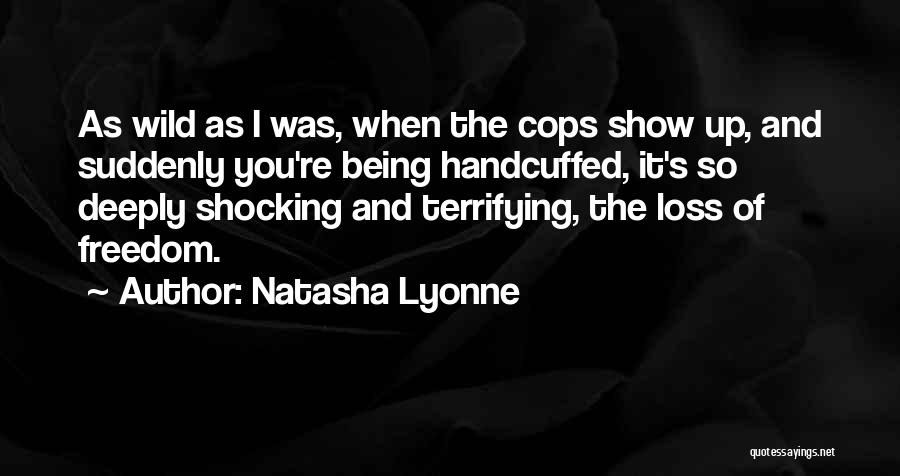 Being Handcuffed Quotes By Natasha Lyonne