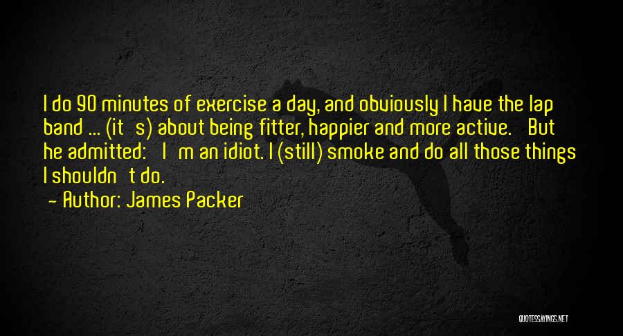 Being Happier Without Him Quotes By James Packer