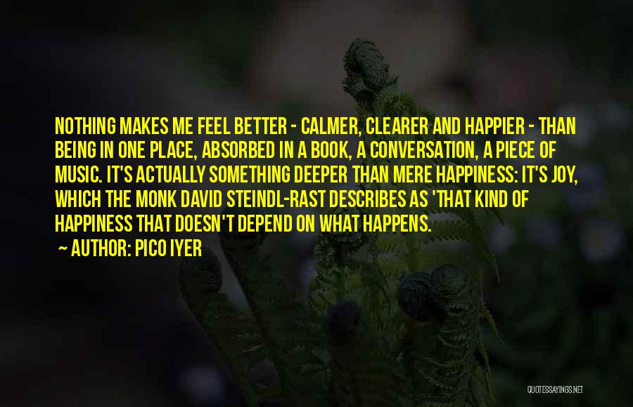 Being Happier Without Him Quotes By Pico Iyer