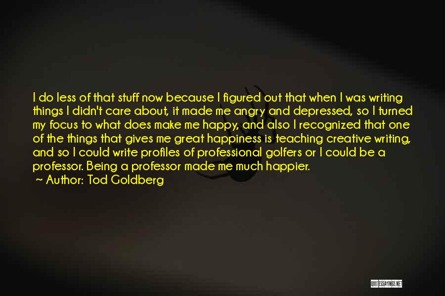 Being Happier Without Him Quotes By Tod Goldberg