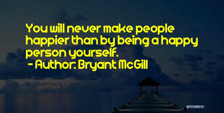 Being Happier Without You Quotes By Bryant McGill