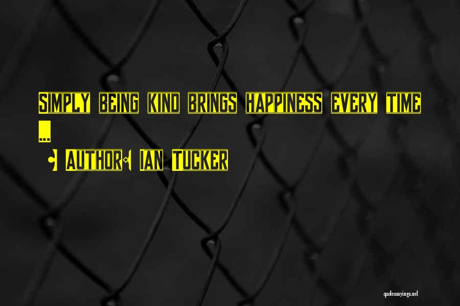 Being Happiness Quotes By Ian Tucker