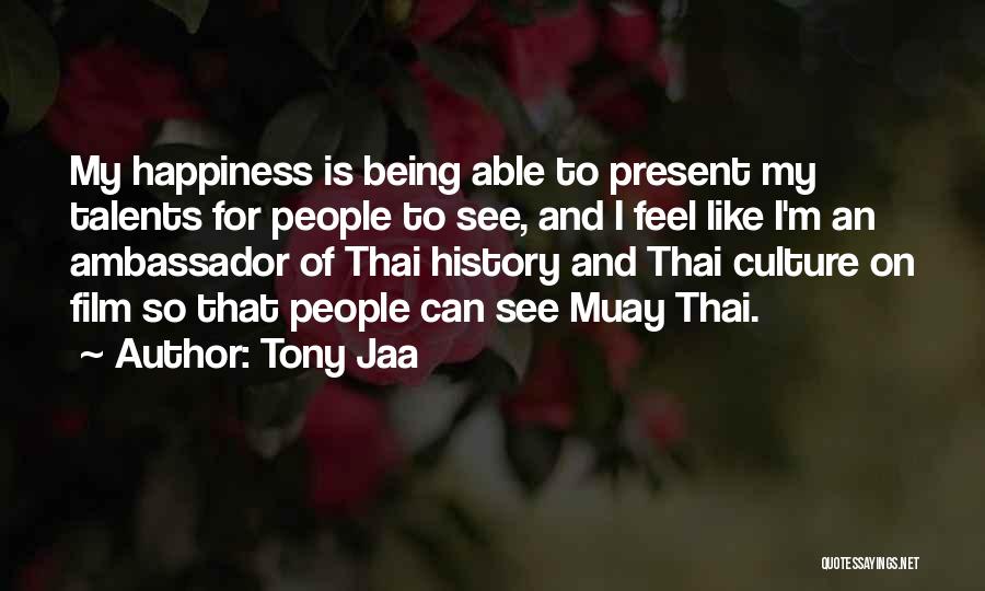 Being Happiness Quotes By Tony Jaa