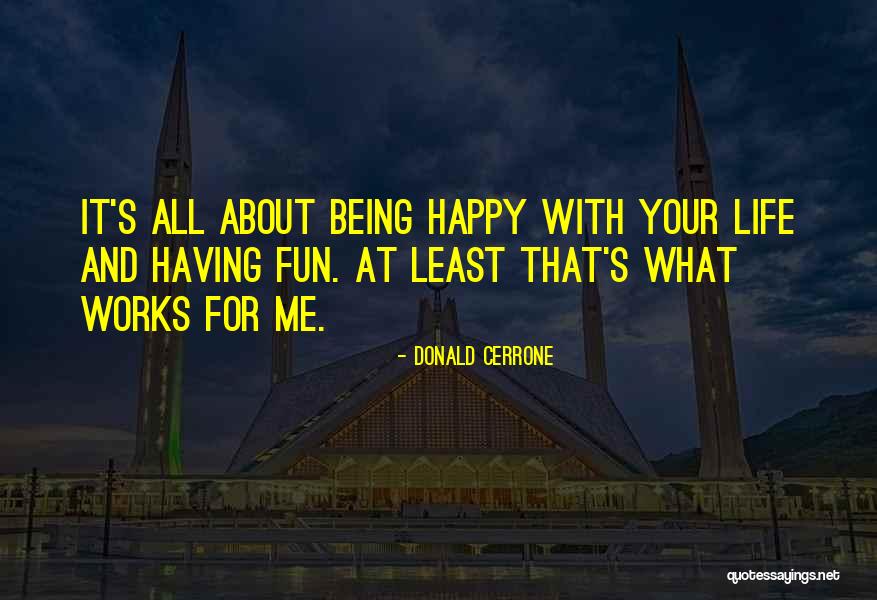 Being Happy And Having Fun Quotes By Donald Cerrone Being Happy And Having Fun Quotes By Donald Cerrone