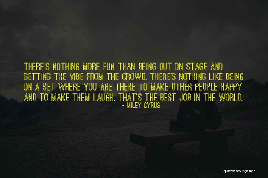 Being Happy And Having Fun Quotes By Miley Cyrus Being Happy And Having Fun Quotes By Miley Cyrus