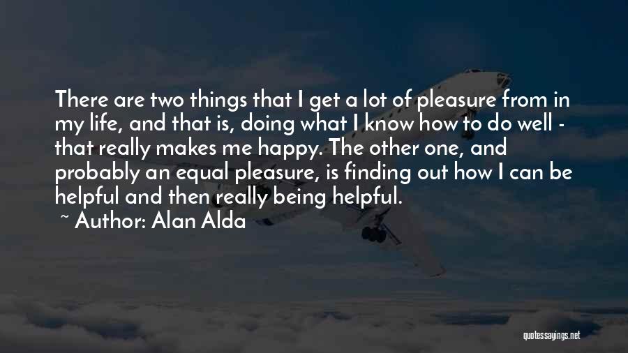 Being Happy And Life Quotes By Alan Alda