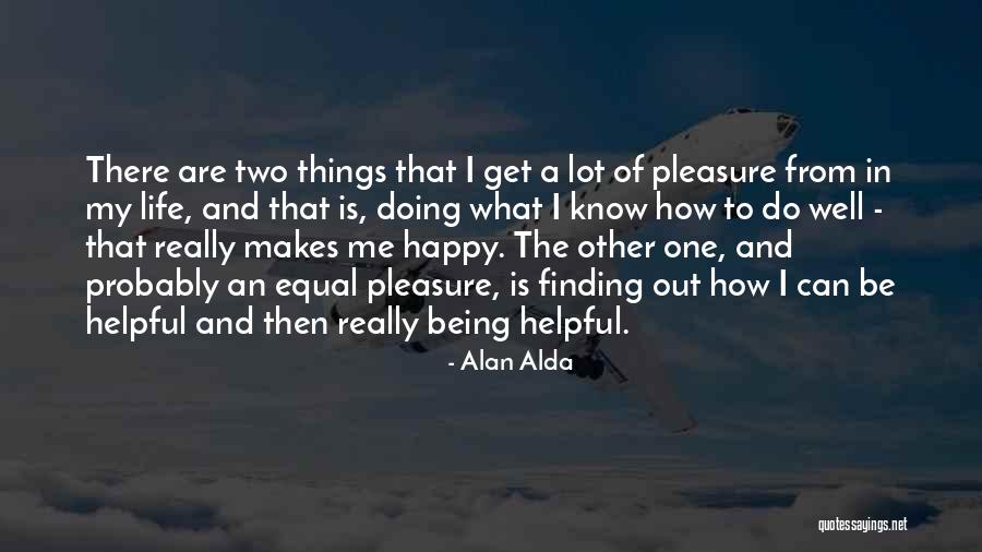 Being Happy And Life Quotes By Alan Alda